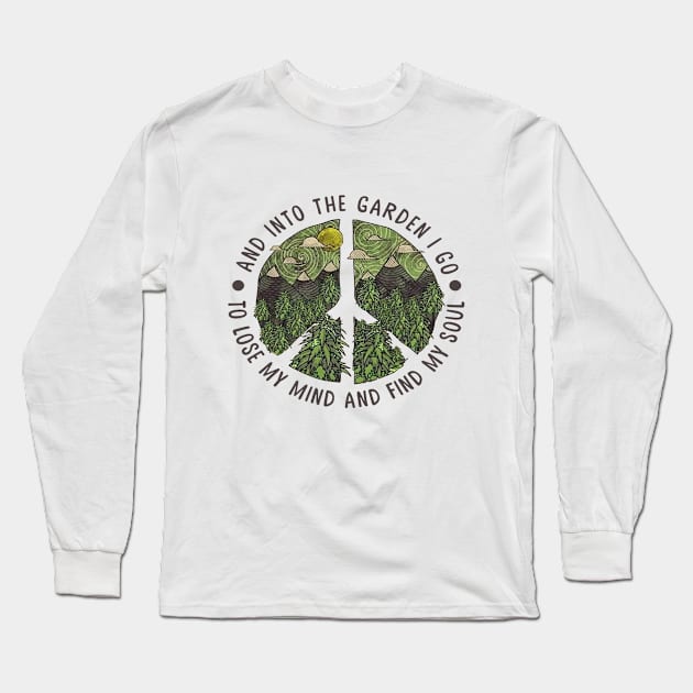 And In TO The Garden I Go To Lose My Mind And Find My Soul Long Sleeve T-Shirt by DMMGear